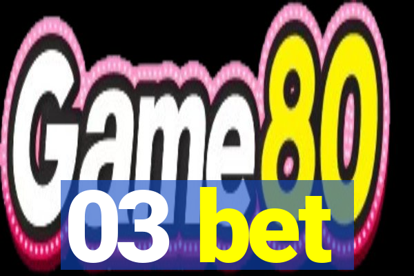 03 bet